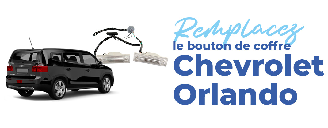 changer facilement le bouton de coffre de votre Chevrolet Orlando