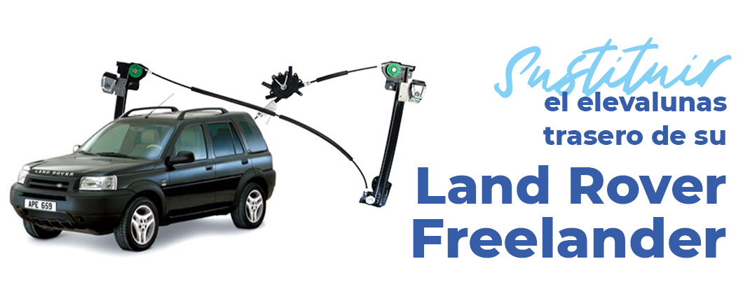 sustituir-elevalunas-trasero-land-rover-freelander