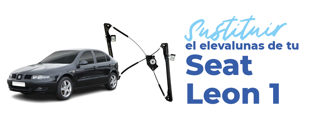 cambiar el elevalunas de tu Seat León 1