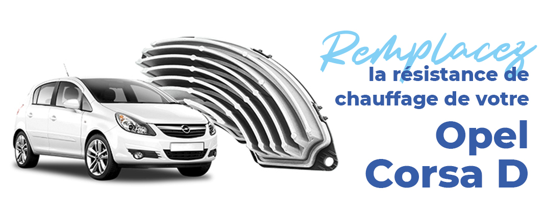 Remplacement de la r&eacute;sistance de chauffage de votre Opel Corsa D !