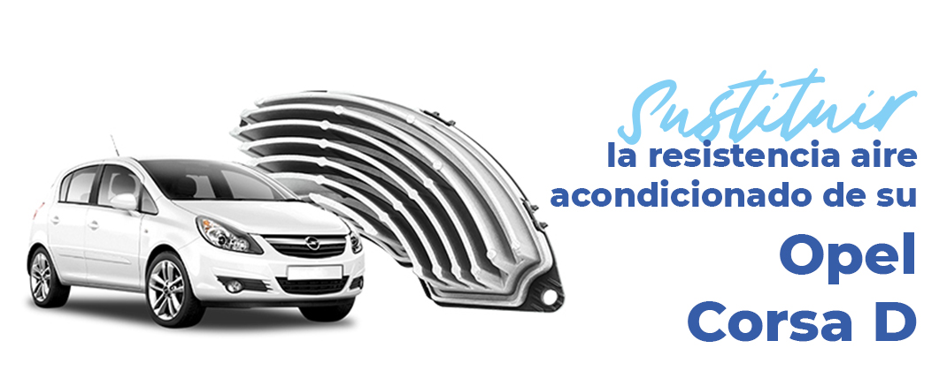 &iexcl;Sustituci&oacute;n de la resistencia calefactora de su Opel Corsa D!