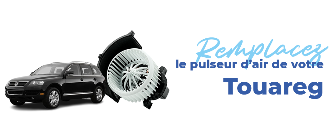 remplacez-pulseur-air-volkswagen-touareg