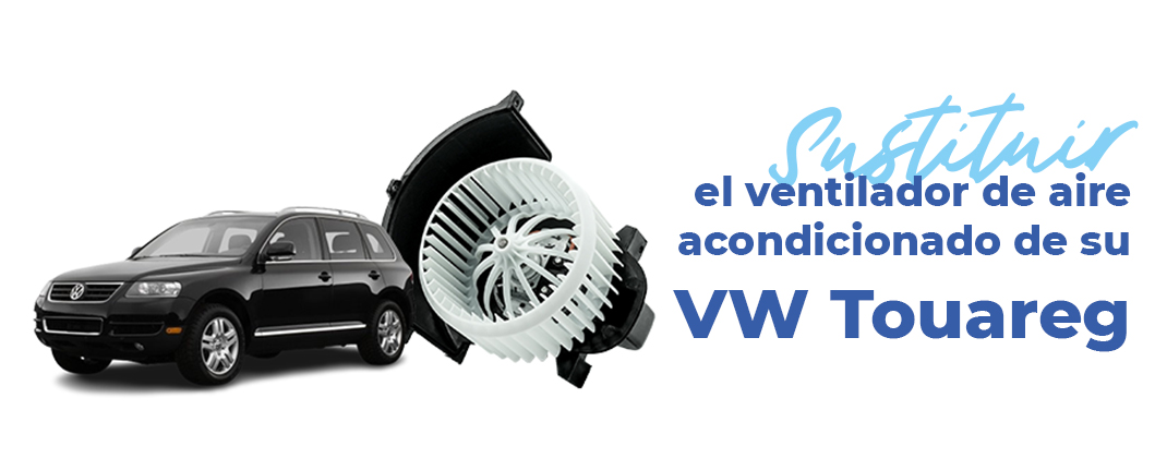sustituir-ventilador-aire-acondicionado-volkswagen-touareg