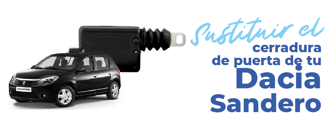 Cómo se cambian las cerraduras del Dacia Sandero