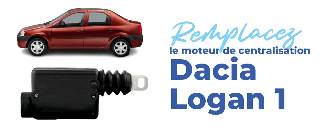remplacer le moteur de centralisation de votre Logan