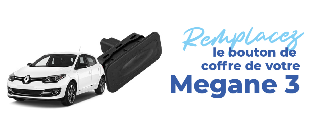 rempalcez serrure et bouton de coffre renault megane 3