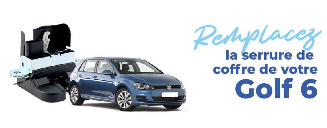 remplacez serrure de coffre volkswagen golf 6