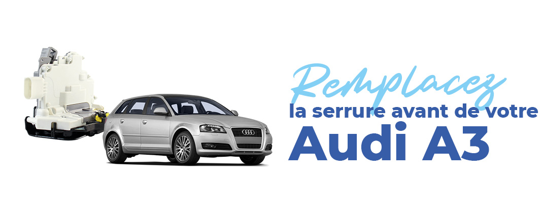 changer serrure audi a3