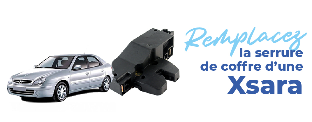 changer la serrure de coffre de votre xsara