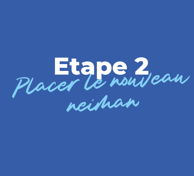 Contrôler puis placer le nouveau neiman