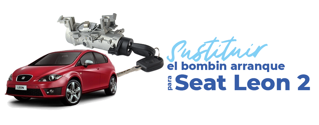 cambie facilmente el bombin de arranque de su Seat Leon
